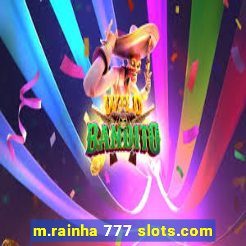 m.rainha 777 slots.com